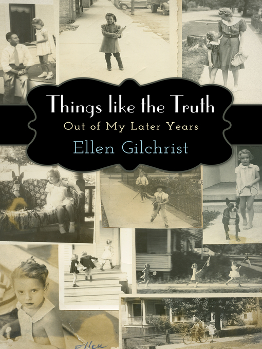Title details for Things like the Truth by Ellen Gilchrist - Available